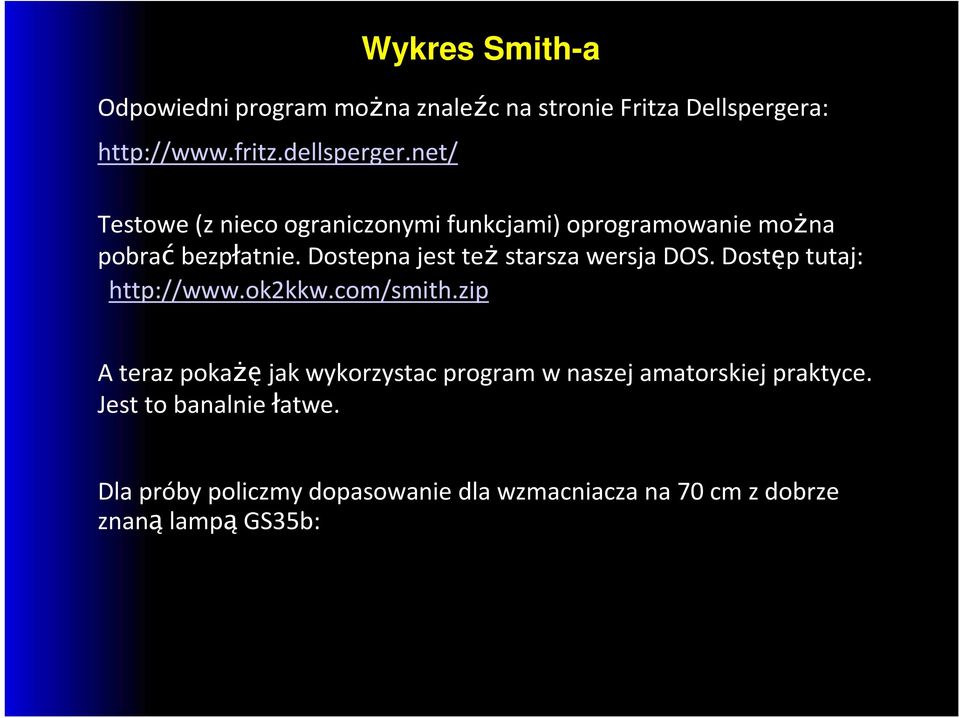 Dostepna jest też starsza wersja DOS. Dostęp tutaj: http://www.ok2kkw.com/smith.