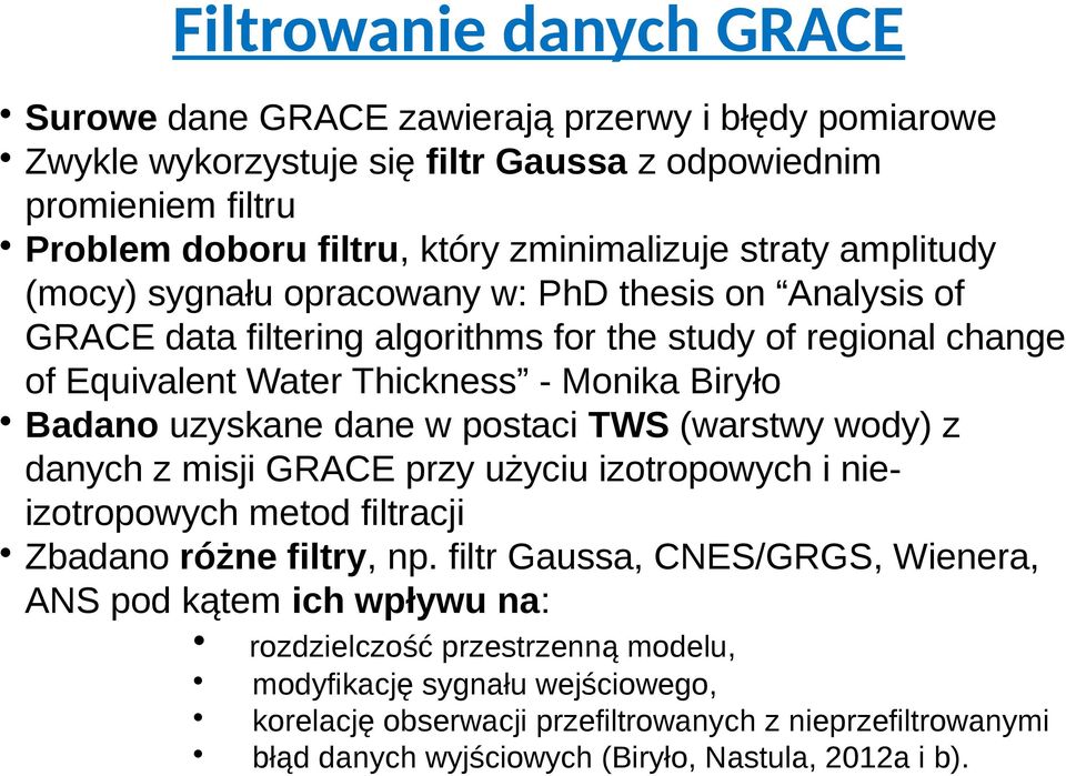 uzyskane dane w postaci TWS (warstwy wody) z danych z misji GRACE przy użyciu izotropowych i nieizotropowych metod filtracji Zbadano różne filtry, np.