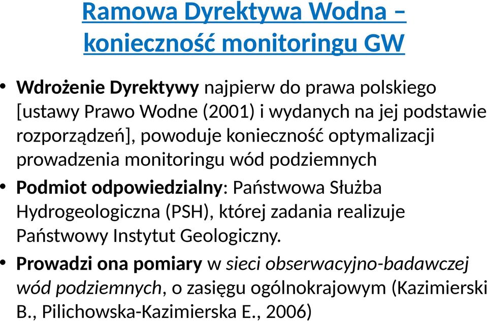 odpowiedzialny: Państwowa Służba Hydrogeologiczna (PSH), której zadania realizuje Państwowy Instytut Geologiczny.