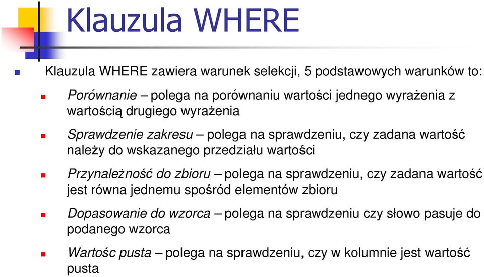 wartości PrzynaleŜność do zbioru polega na sprawdzeniu, czy zadana wartość jest równa jednemu spośród elementów zbioru Dopasowanie do