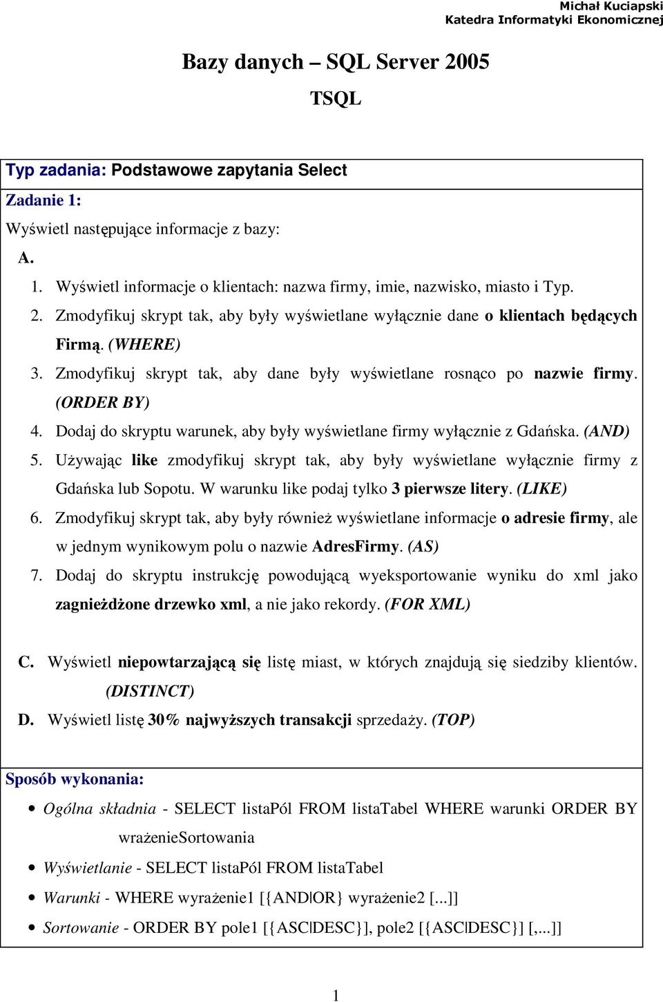 Dodaj do skryptu warunek, aby były wyświetlane firmy wyłącznie z Gdańska. (AND) 5. UŜywając like zmodyfikuj skrypt tak, aby były wyświetlane wyłącznie firmy z Gdańska lub Sopotu.