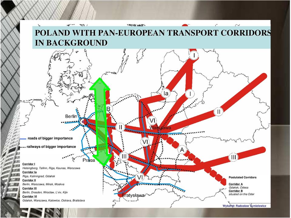 Warszawa, Minsk, Moskva Corridor III Berlin, Dresden, Wrocław, L viv, Kijiv Corridor VI Gdańsk, Warszawa, Katowice,