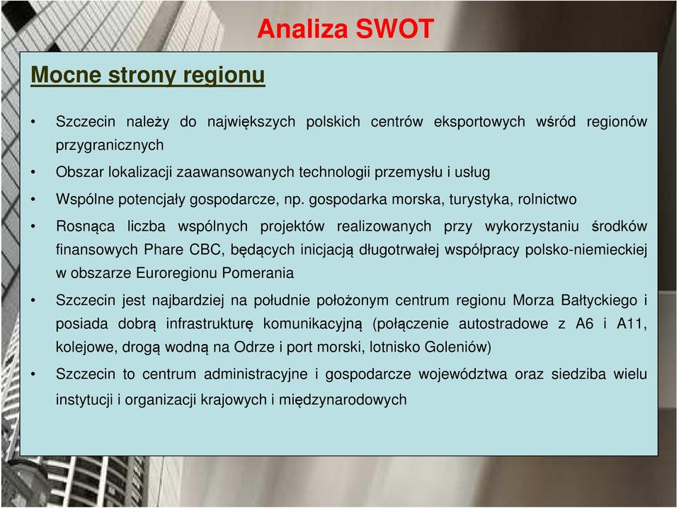 gospodarka morska, turystyka, rolnictwo Rosnąca liczba wspólnych projektów realizowanych przy wykorzystaniu środków finansowych Phare CBC, będących inicjacją długotrwałej współpracy