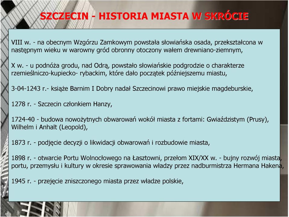 - książe Barnim I Dobry nadał Szczecinowi prawo miejskie magdeburskie, 1278 r.