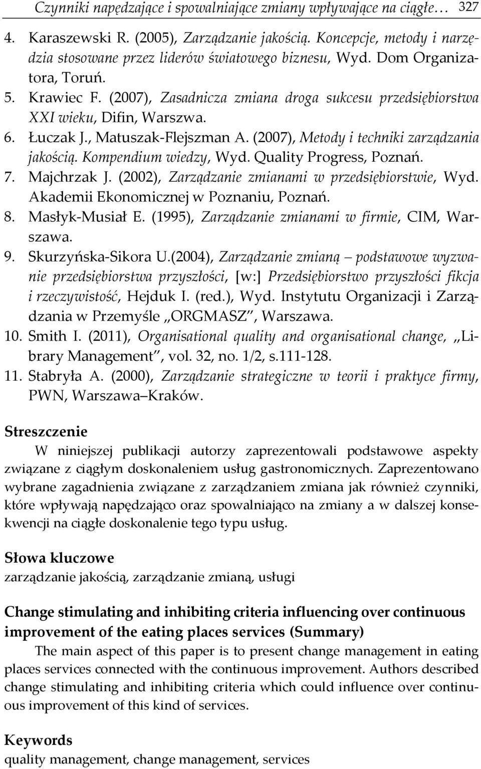 (2007), Metody i techniki zarządzania jakością. Kompendium wiedzy, Wyd. Quality Progress, Poznań. 7. Majchrzak J. (2002), Zarządzanie zmianami w przedsiębiorstwie, Wyd.