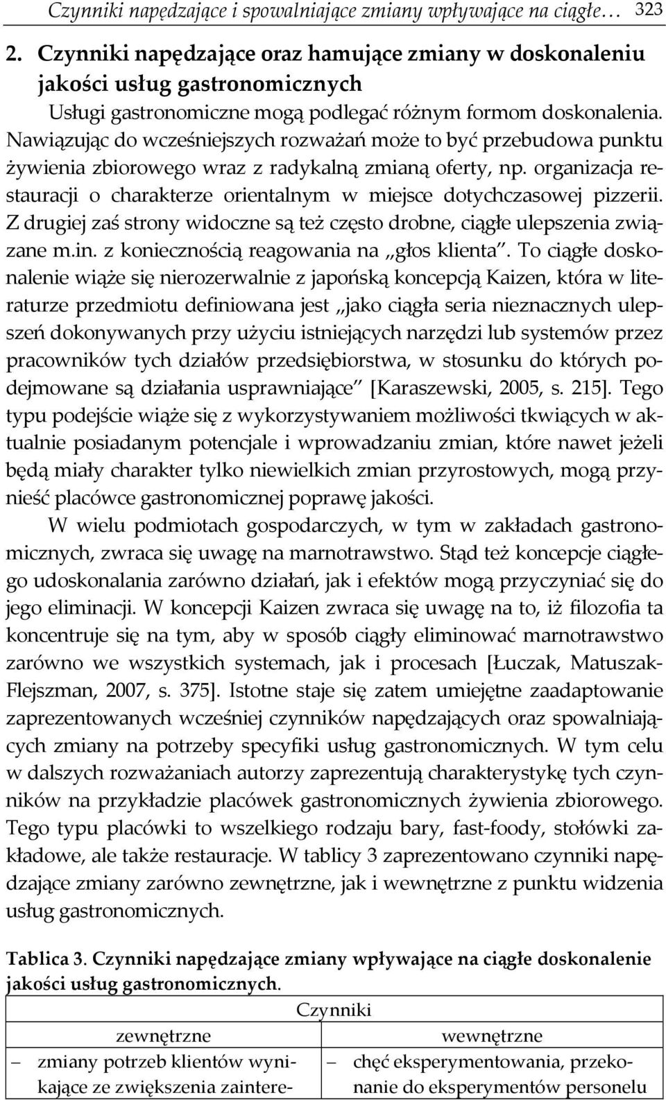 Nawiązując do wcześniejszych rozważań może to być przebudowa punktu żywienia zbiorowego wraz z radykalną zmianą oferty, np.