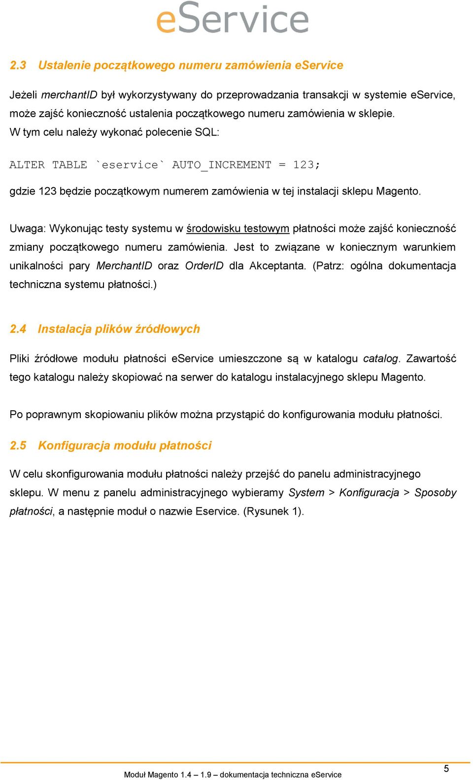 Uwaga: Wykonując testy systemu w środowisku testowym płatności może zajść konieczność zmiany początkowego numeru zamówienia.