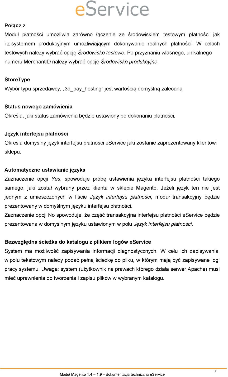 StoreType Wybór typu sprzedawcy, 3d_pay_hosting jest wartością domyślną zalecaną. Status nowego zamówienia Określa, jaki status zamówienia będzie ustawiony po dokonaniu płatności.