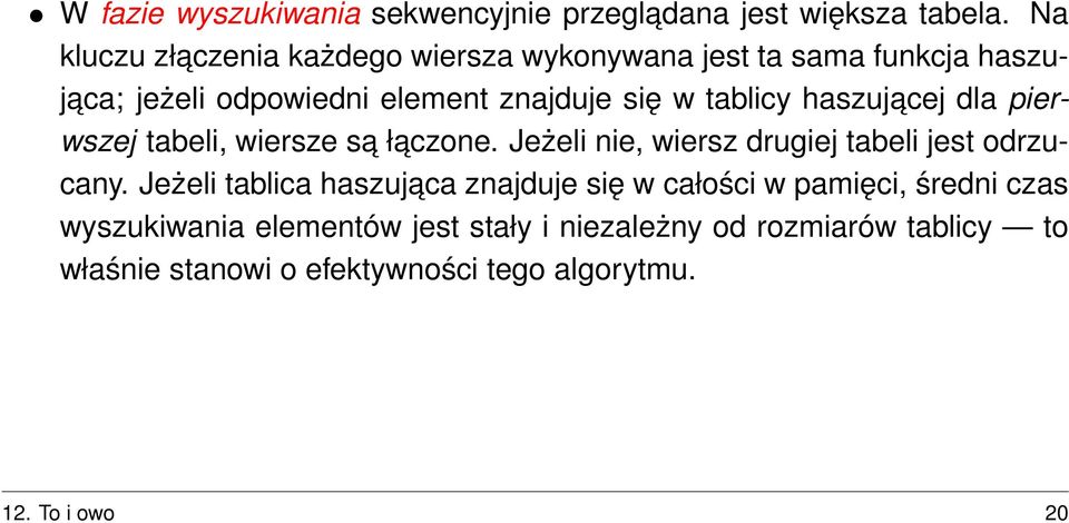 tablicy haszujacej dla pierwszej tabeli, wiersze sa łaczone. Jeżeli nie, wiersz drugiej tabeli jest odrzucany.