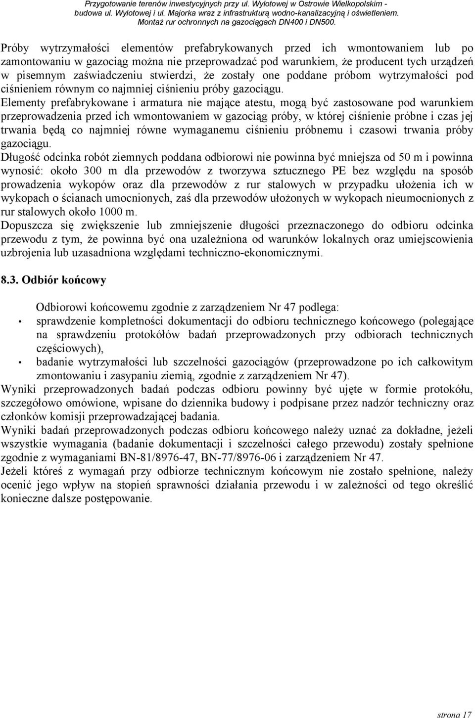 Elementy prefabrykowane i armatura nie mające atestu, mogą być zastosowane pod warunkiem przeprowadzenia przed ich wmontowaniem w gazociąg próby, w której ciśnienie próbne i czas jej trwania będą co