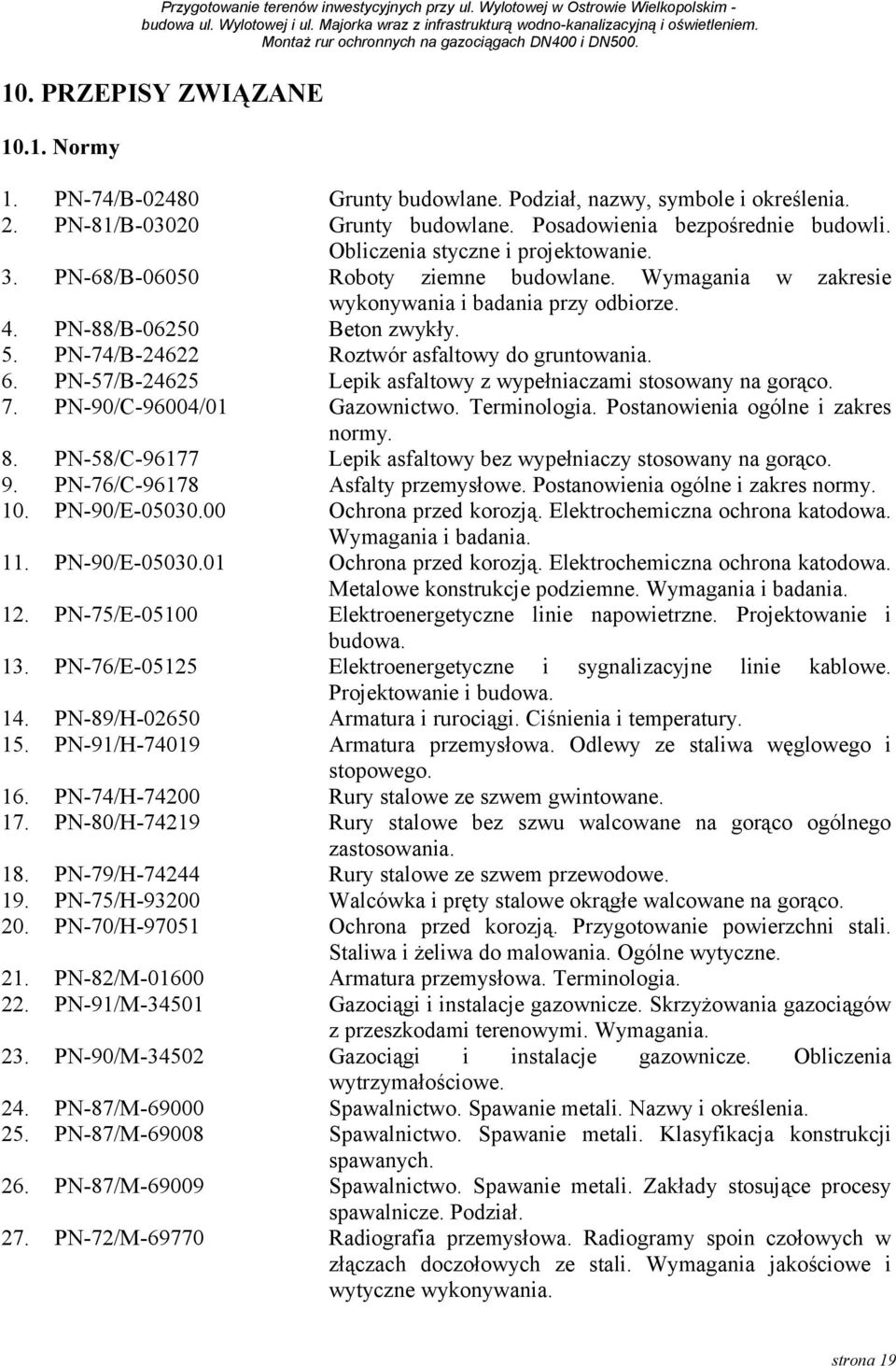 PN-74/B-24622 Roztwór asfaltowy do gruntowania. 6. PN-57/B-24625 Lepik asfaltowy z wypełniaczami stosowany na gorąco. 7. PN-90/C-96004/01 Gazownictwo. Terminologia.