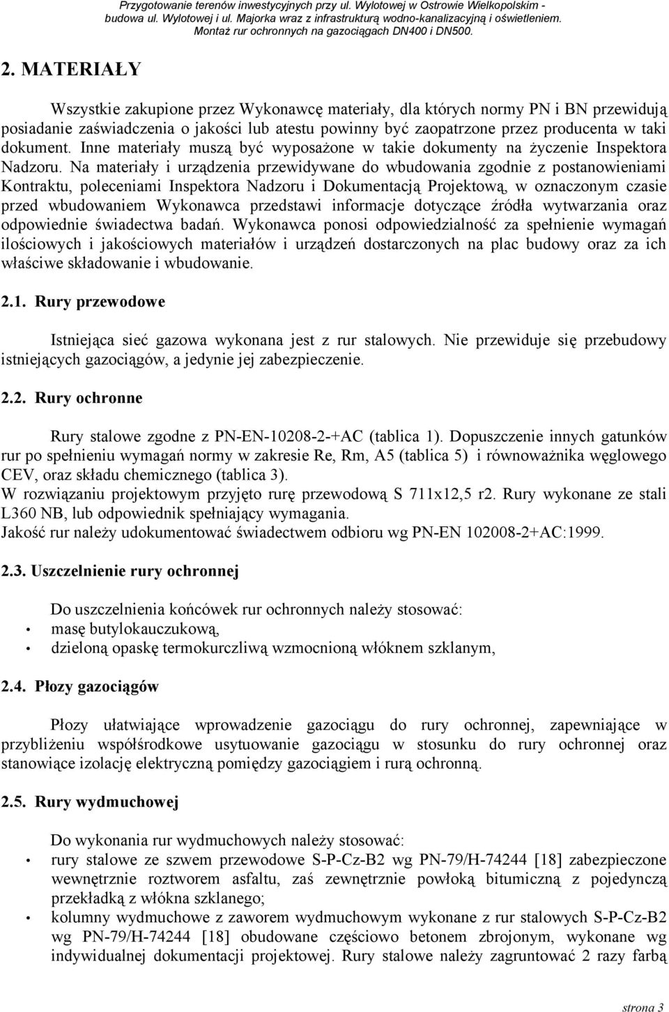 producenta w taki dokument. Inne materiały muszą być wyposażone w takie dokumenty na życzenie Inspektora Nadzoru.