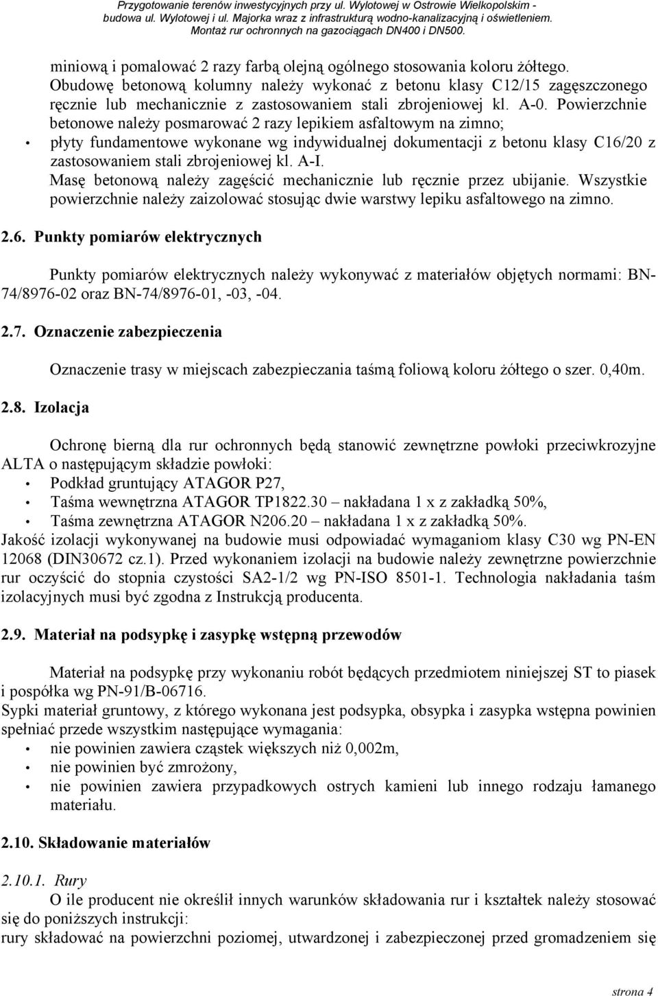 Powierzchnie betonowe należy posmarować 2 razy lepikiem asfaltowym na zimno; płyty fundamentowe wykonane wg indywidualnej dokumentacji z betonu klasy C16/20 z zastosowaniem stali zbrojeniowej kl. A-I.
