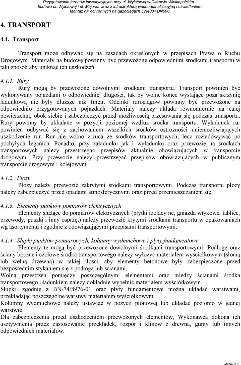 Transport powinien być wykonywany pojazdami o odpowiedniej długości, tak by wolne końce wystające poza skrzynię ładunkową nie były dłuższe niż 1metr.