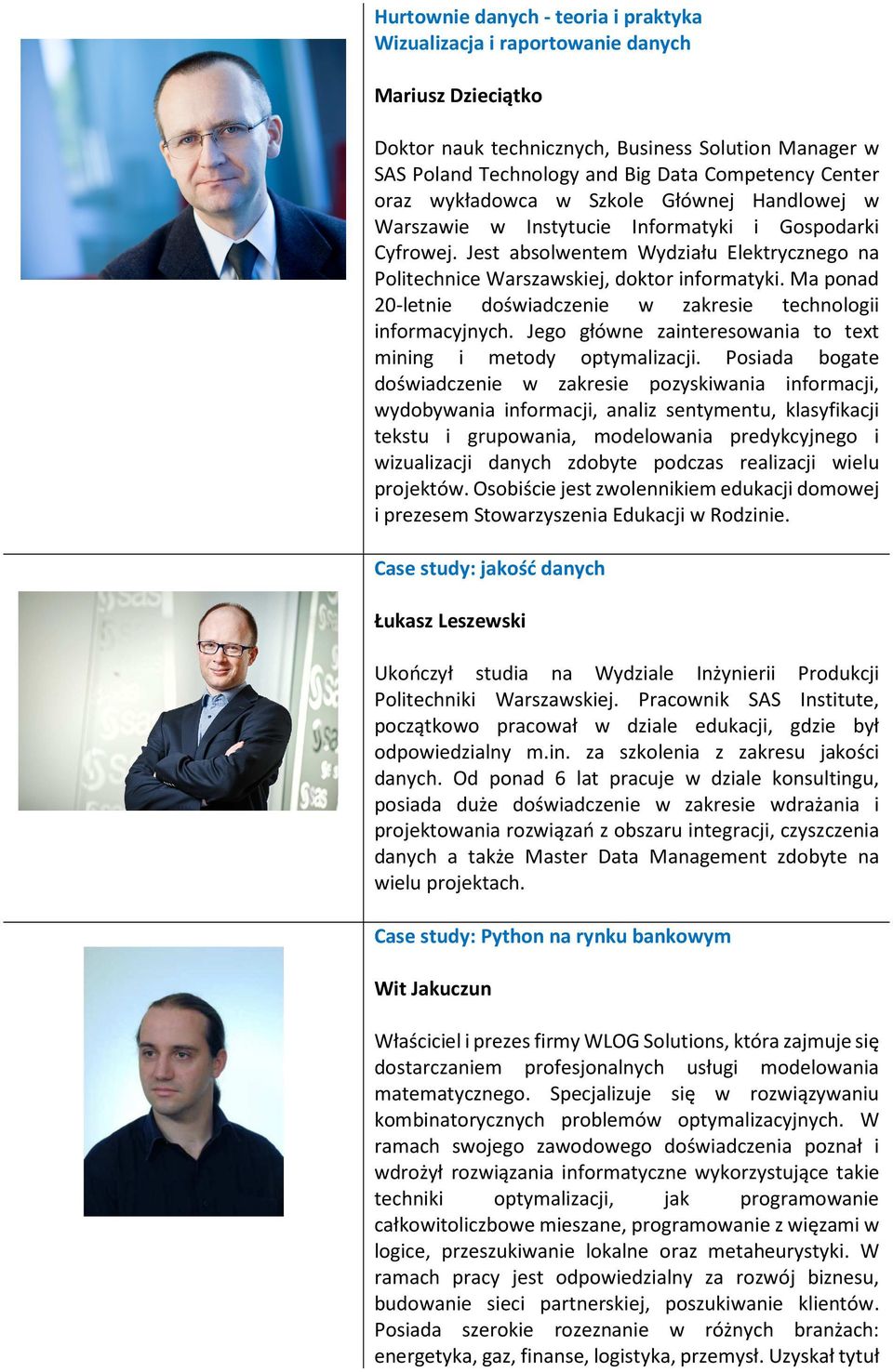 Ma ponad 20-letnie doświadczenie w zakresie technologii informacyjnych. Jego główne zainteresowania to text mining i metody optymalizacji.