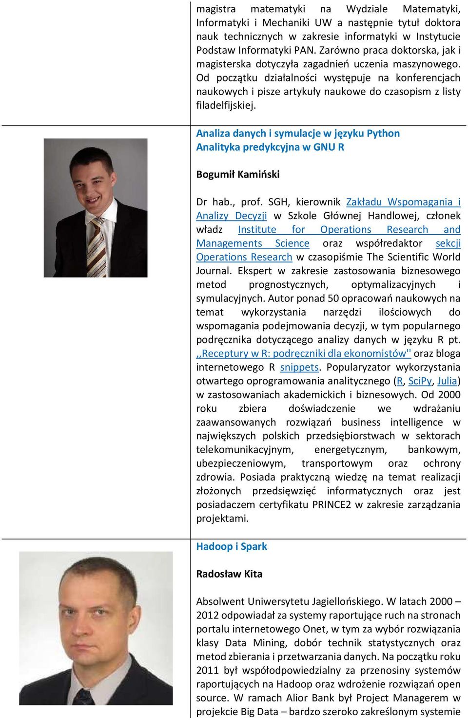Od początku działalności występuje na konferencjach naukowych i pisze artykuły naukowe do czasopism z listy filadelfijskiej.