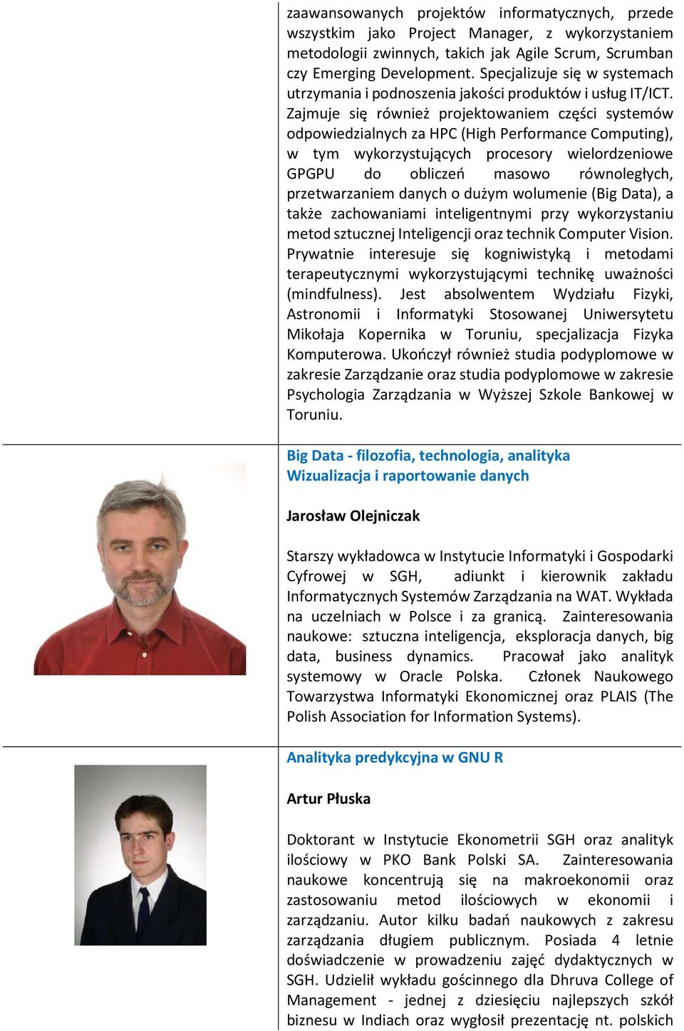 Zajmuje się również projektowaniem części systemów odpowiedzialnych za HPC (High Performance Computing), w tym wykorzystujących procesory wielordzeniowe GPGPU do obliczeń masowo równoległych,