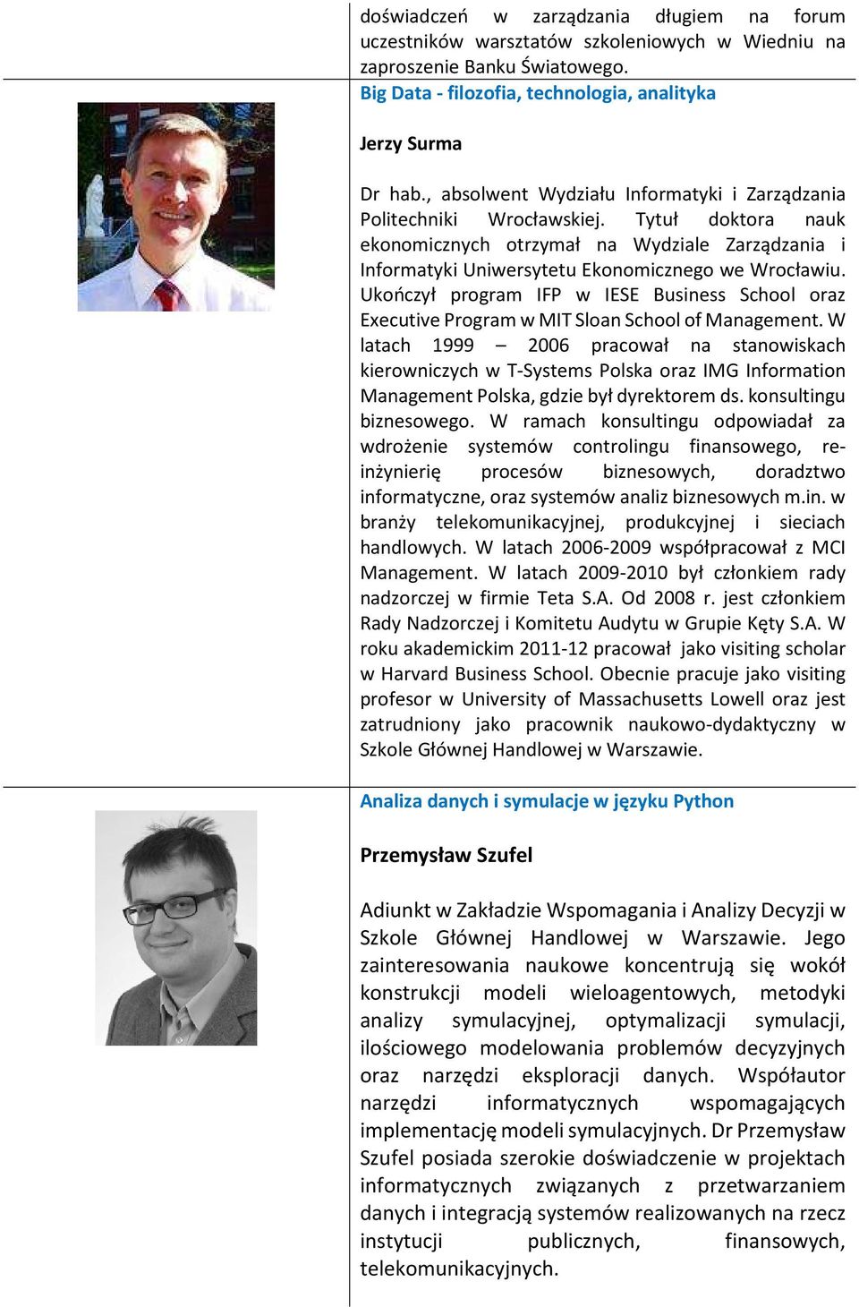 Ukończył program IFP w IESE Business School oraz Executive Program w MIT Sloan School of Management.