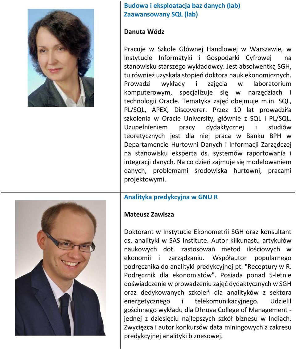 Tematyka zajęć obejmuje m.in. SQL, PL/SQL, APEX, Discoverer. Przez 10 lat prowadziła szkolenia w Oracle University, głównie z SQL i PL/SQL.