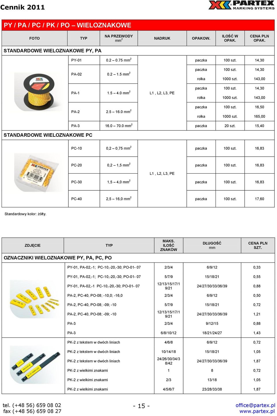 15,40 PC-10 0,2 0,75 2 paczka 100 szt. 16,83 PC-20 0,2 1,5 2 paczka 100 szt. 16,83 L1, L2, L3, PE PC-30 1,5 4,0 2 paczka 100 szt. 16,83 PC-40 2,5 16,0 2 paczka 100 szt. 17,60 Standardowy kolor: żółty.