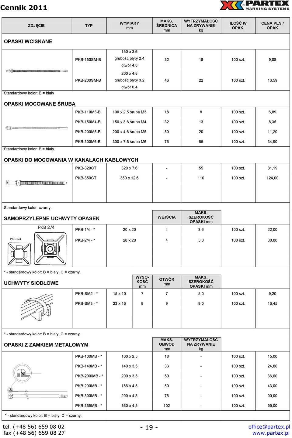 8,35 PKB-200M5-B 200 x 4.6 śruba M5 50 20 100 szt. 11,20 PKB-300M6-B 300 x 7.6 śruba M6 76 55 100 szt. 34,90 Standardowy kolor: B = biały. OPASKI DO MOCOWANIA W KANAŁACH KABLOWYCH PKB-320CT 320 x 7.