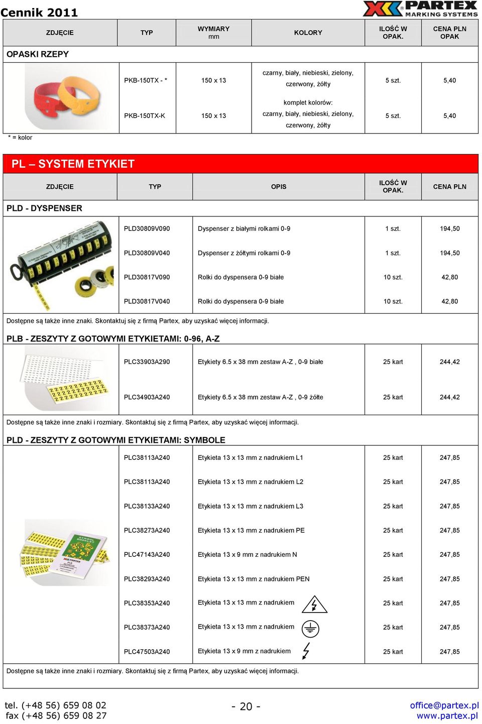 5,40 * = kolor PL SYSTEM ETYKIET PLD - DYSPENSER PLD30809V090 Dyspenser z białymi rolkami 0-9 1 szt. 194,50 PLD30809V040 Dyspenser z żółtymi rolkami 0-9 1 szt.