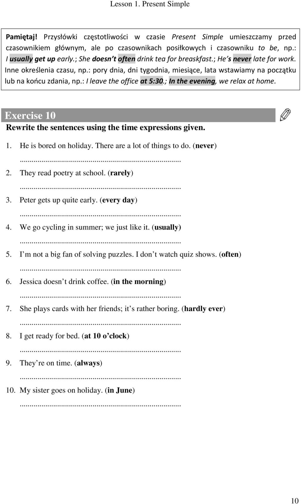 : I leave the office at 5:30.; In the evening, we relax at home. Exercise 10 Rewrite the sentences using the time expressions given. 1. He is bored on holiday. There are a lot of things to do.