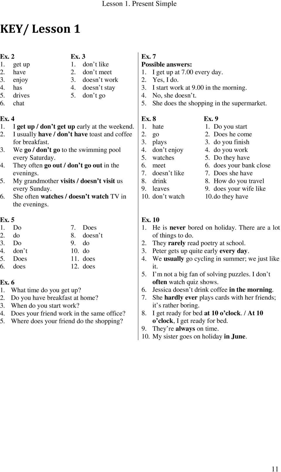 3. We go / don t go to the swimming pool every Saturday. 4. They often go out / don t go out in the evenings. 5. My grandmother visits / doesn t visit us every Sunday. 6.