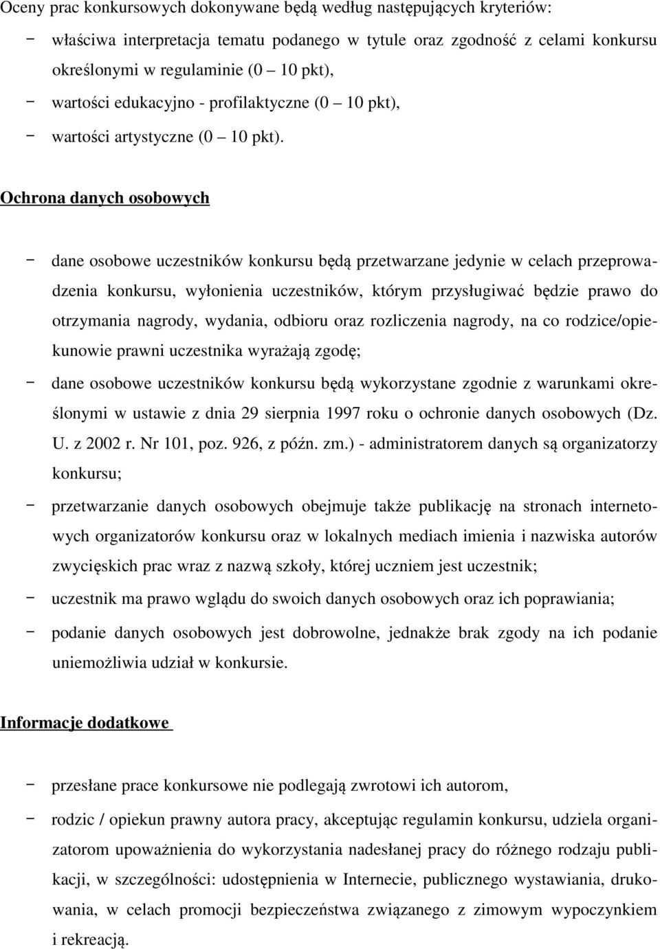 Ochrona danych osobowych - dane osobowe uczestników konkursu będą przetwarzane jedynie w celach przeprowadzenia konkursu, wyłonienia uczestników, którym przysługiwać będzie prawo do otrzymania