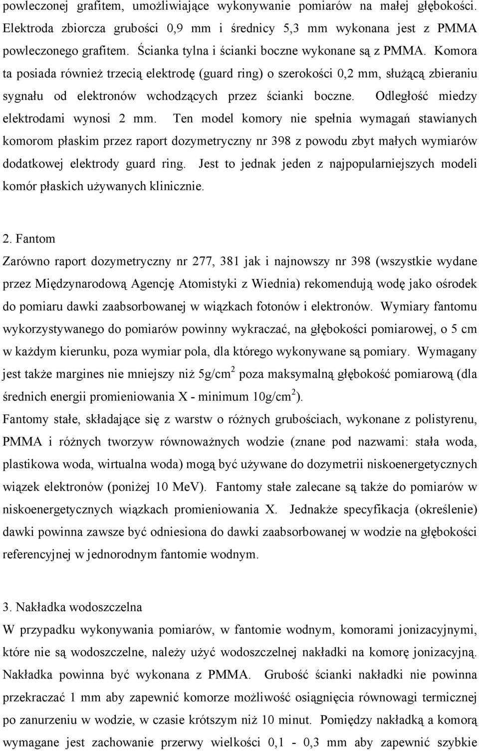 Komora ta posiada równieŝ trzecią elektrodę (guard ring) o szerokości 0,2 mm, słuŝącą zbieraniu sygnału od elektronów wchodzących przez ścianki boczne. Odległość miedzy elektrodami wynosi 2 mm.