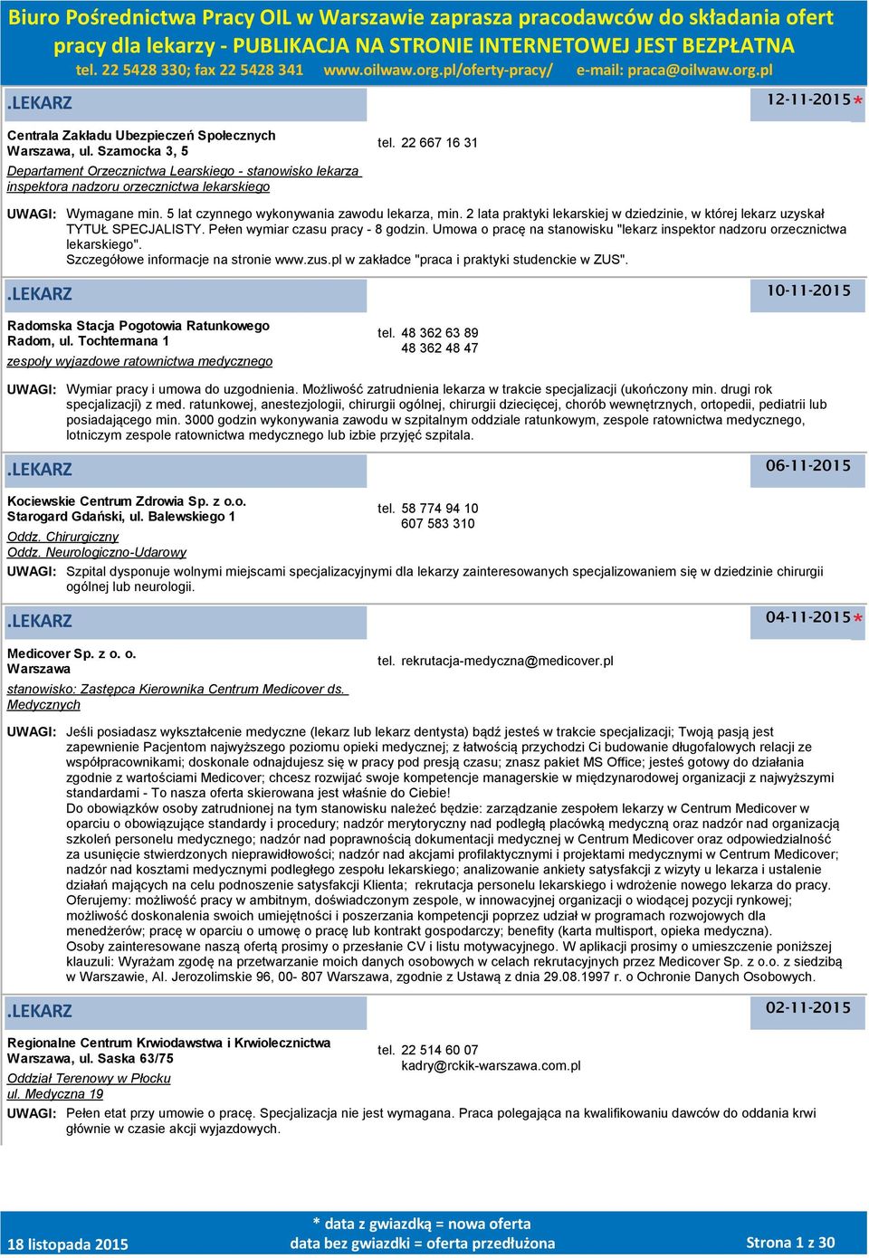 Pełen wymiar czasu pracy - 8 godzin. Umowa o pracę na stanowisku "lekarz inspektor nadzoru orzecznictwa lekarskiego". Szczegółowe informacje na stronie www.zus.