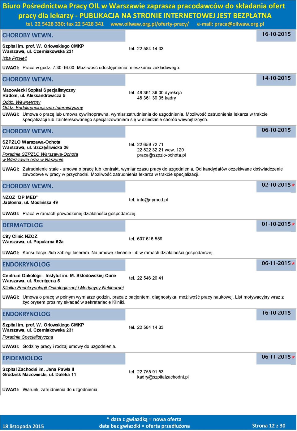 Endokrynologiczno-Internistyczny UWAGI: Umowa o pracę lub umowa cywilnoprawna, wymiar zatrudnienia do uzgodnienia.