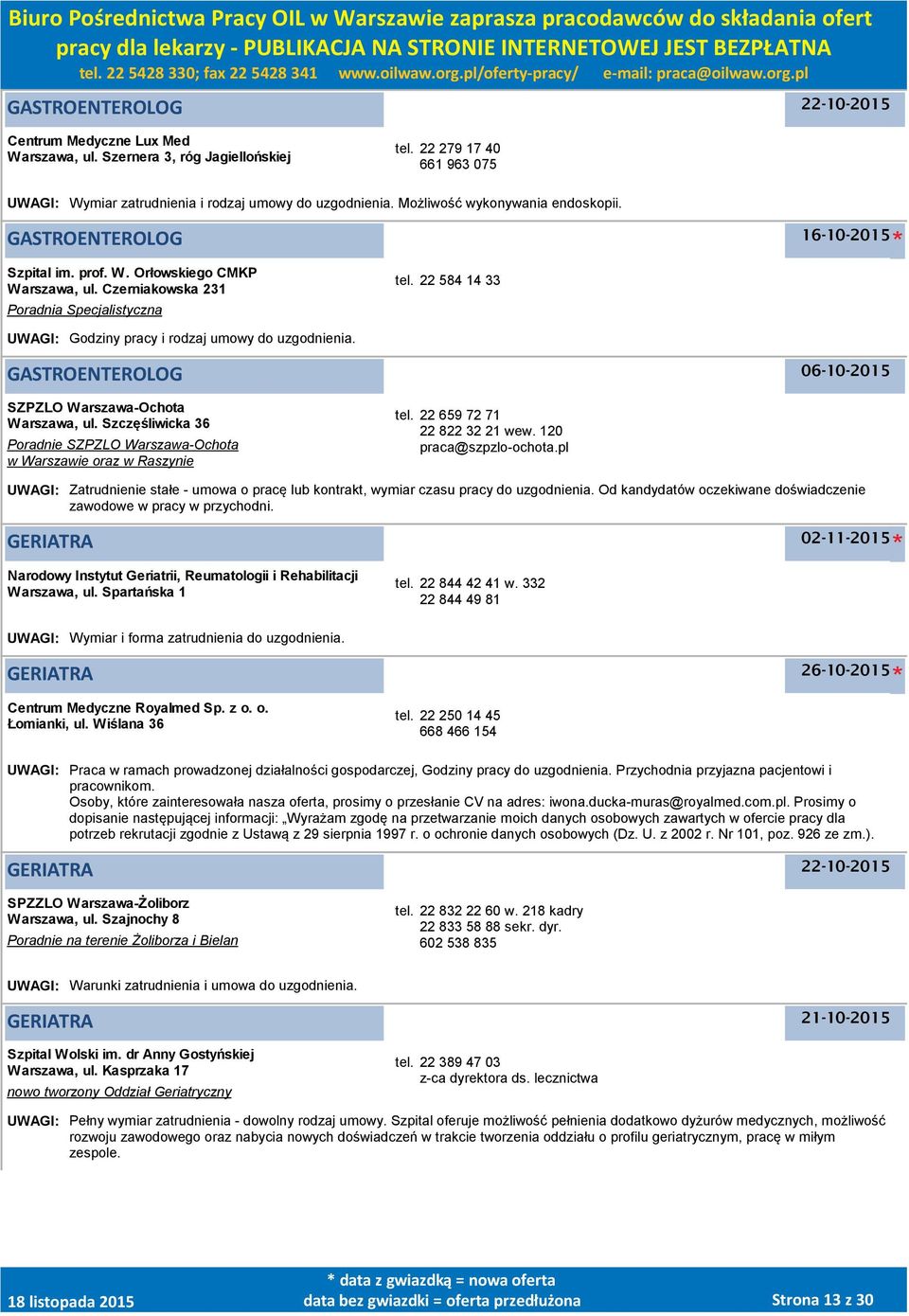22 584 14 33 UWAGI: Godziny pracy i rodzaj umowy do uzgodnienia. GASTROENTEROLOG 06-10-2015 SZPZLO Warszawa-Ochota Warszawa, ul.