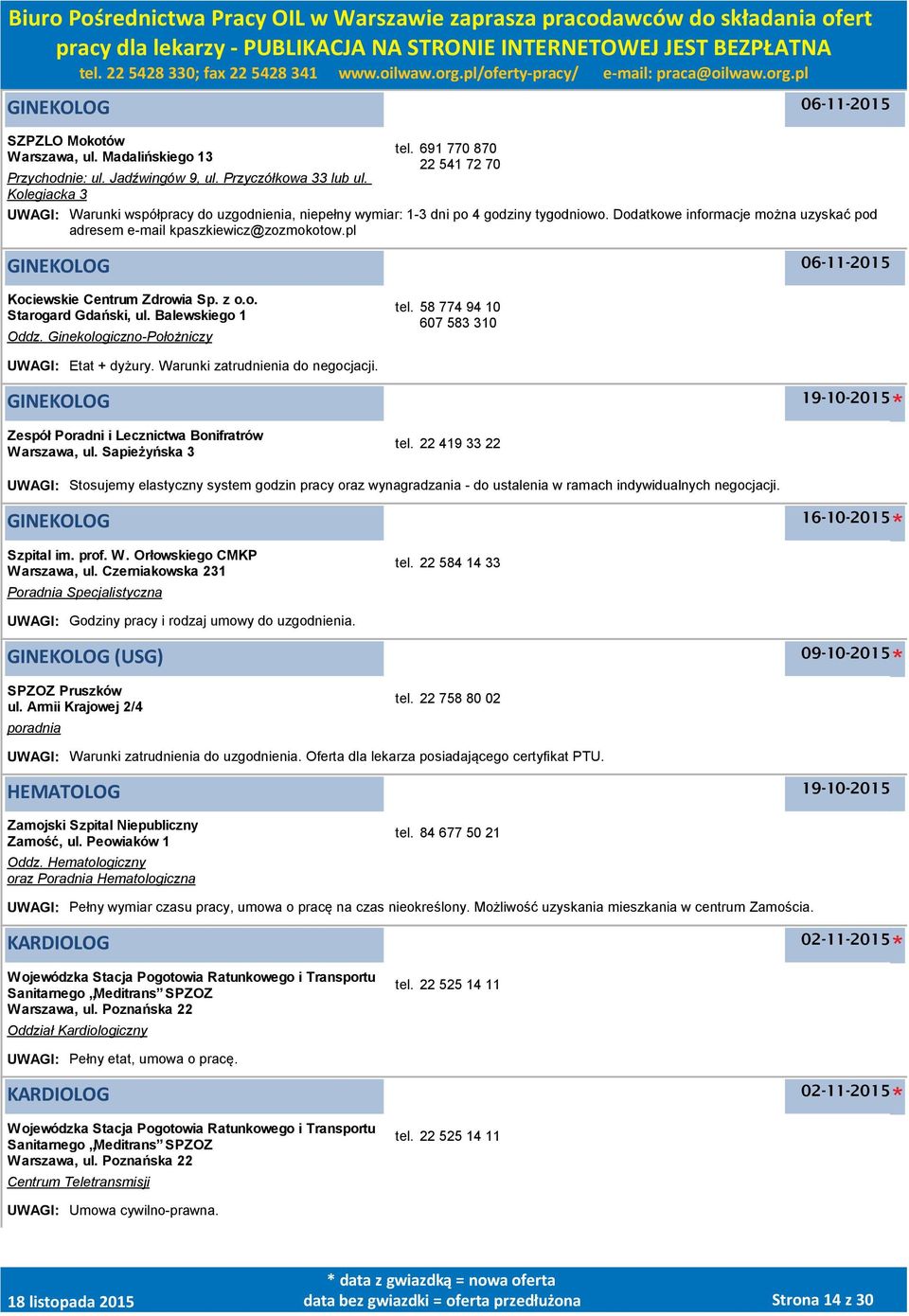 pl GINEKOLOG Kociewskie Centrum Zdrowia Sp. z o.o. Starogard Gdański, ul. Balewskiego 1 Oddz. Ginekologiczno-Położniczy tel. 58 774 94 10 607 583 310 UWAGI: Etat + dyżury.