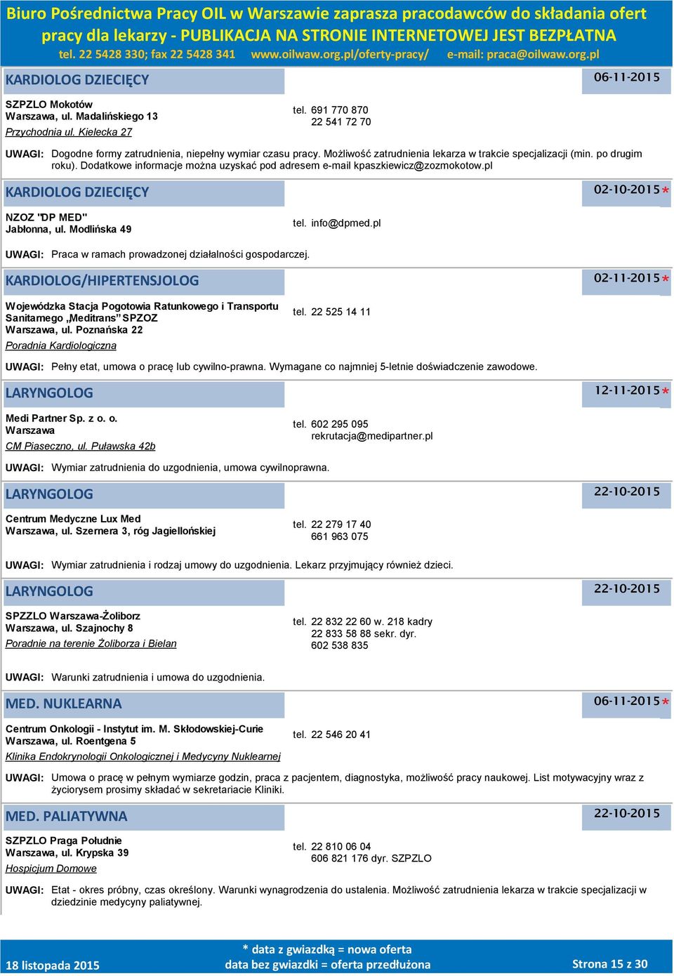 pl KARDIOLOG DZIECIĘCY 02-10-2015 NZOZ "DP MED" Jabłonna, ul. Modlińska 49 tel. info@dpmed.pl UWAGI: Praca w ramach prowadzonej działalności gospodarczej.