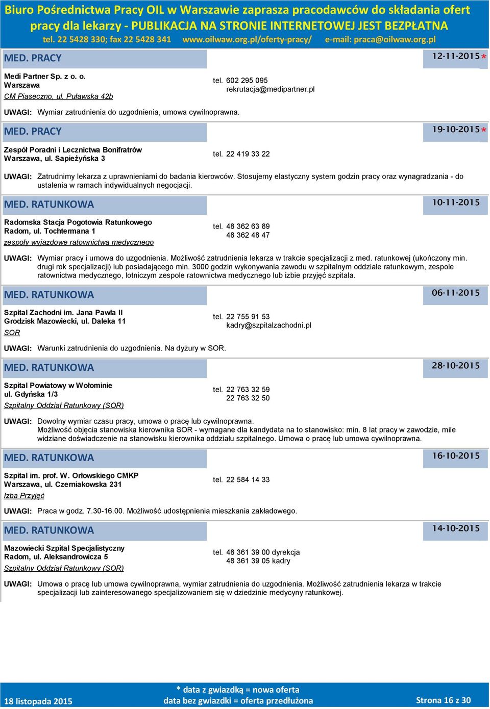 Stosujemy elastyczny system godzin pracy oraz wynagradzania - do ustalenia w ramach indywidualnych negocjacji. MED. RATUNKOWA 10-11-2015 Radomska Stacja Pogotowia Ratunkowego Radom, ul.