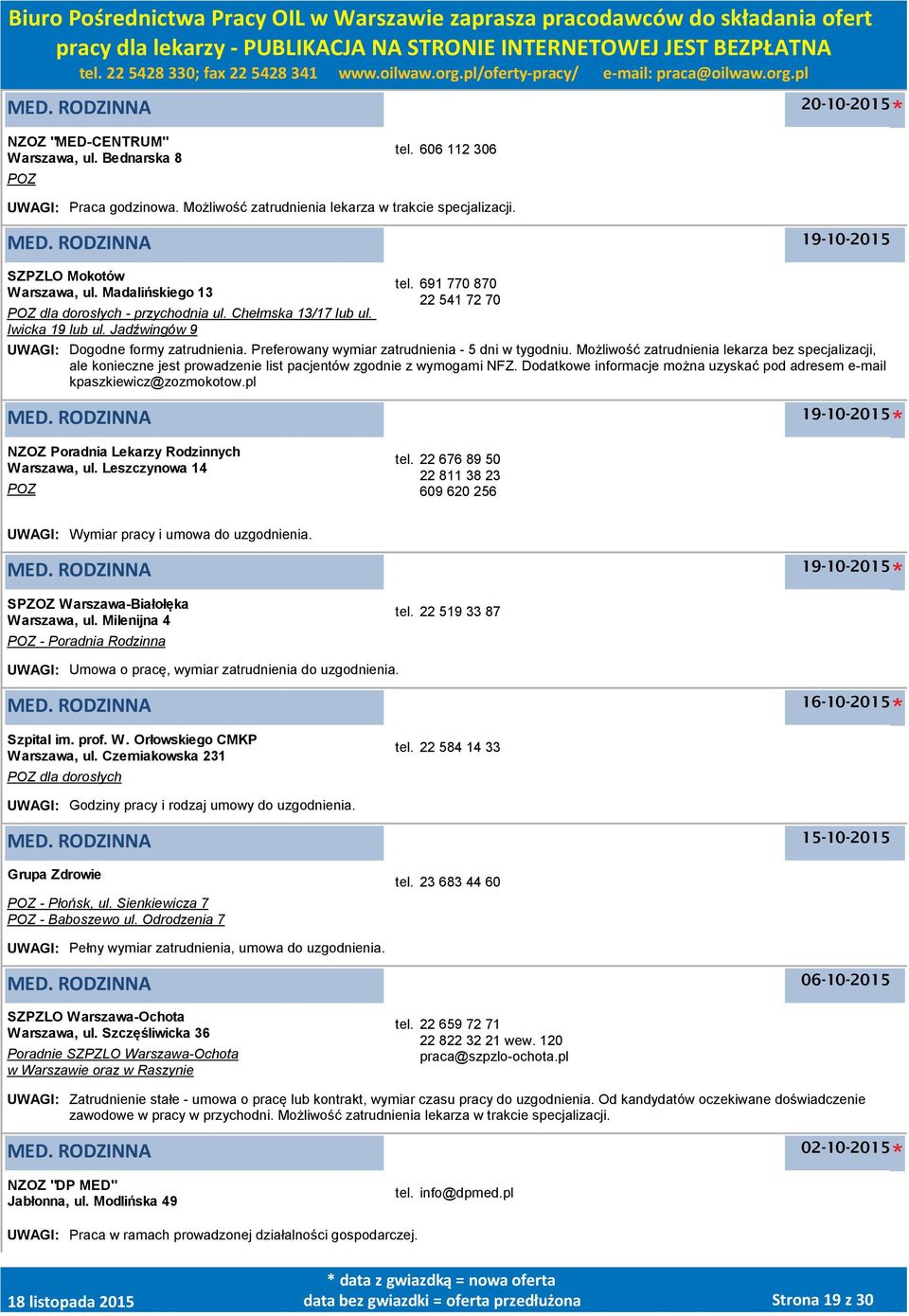 Preferowany wymiar zatrudnienia - 5 dni w tygodniu. Możliwość zatrudnienia lekarza bez specjalizacji, ale konieczne jest prowadzenie list pacjentów zgodnie z wymogami NFZ.