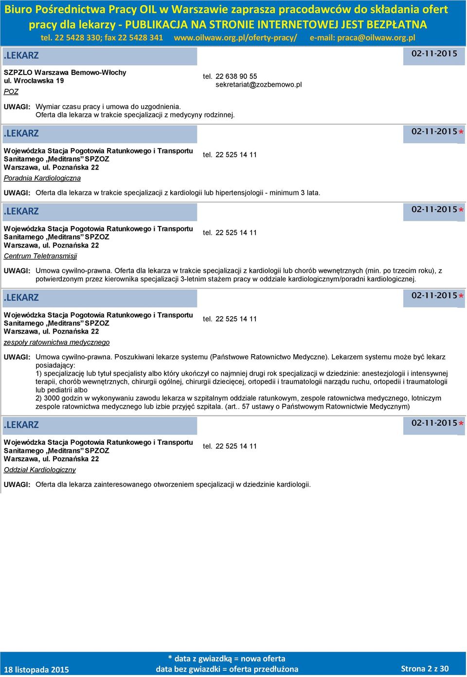 Poznańska 22 Poradnia Kardiologiczna tel. 22 525 14 11 UWAGI: Oferta dla lekarza w trakcie specjalizacji z kardiologii lub hipertensjologii - minimum 3 lata.