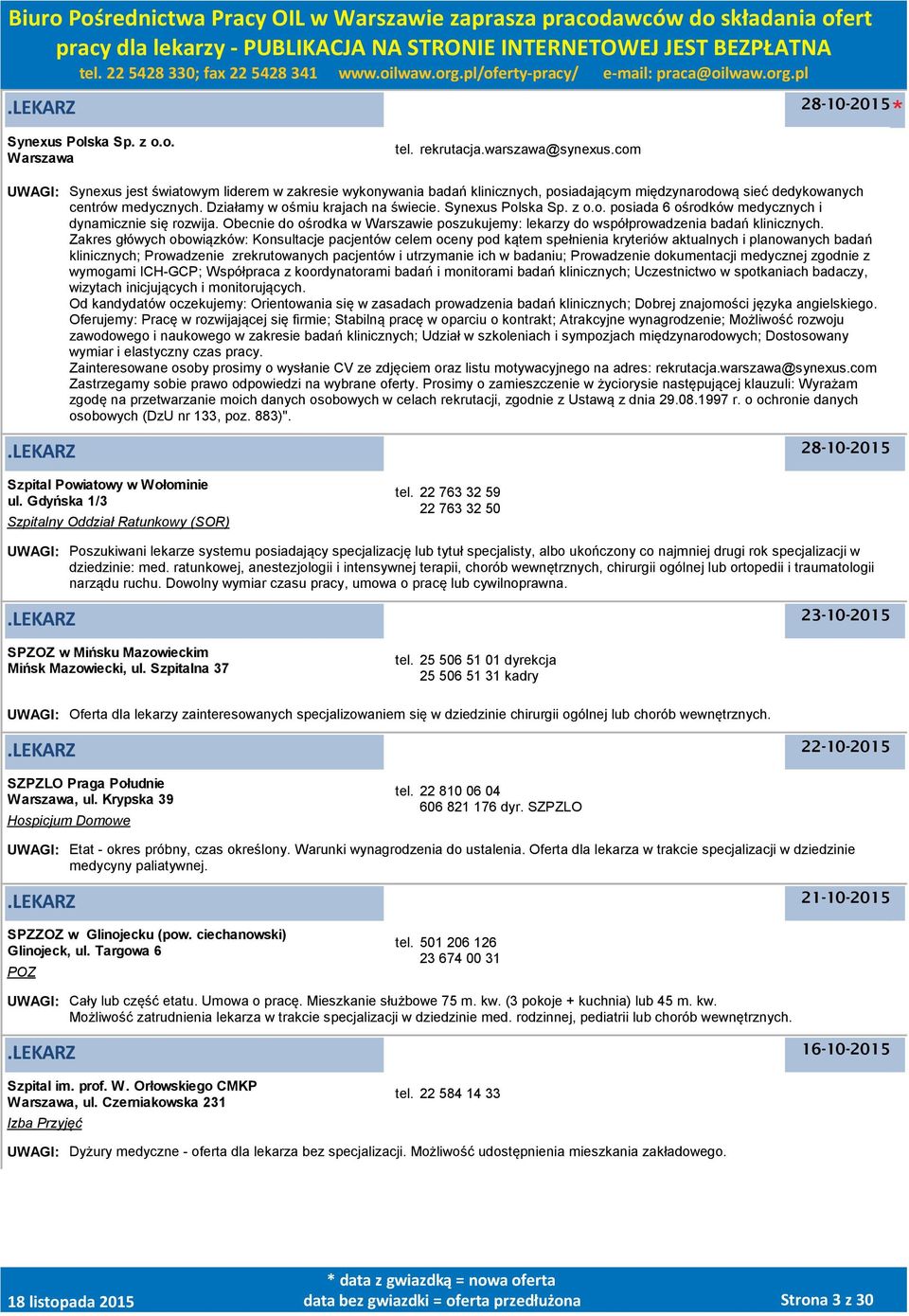 Synexus Polska Sp. z o.o. posiada 6 ośrodków medycznych i dynamicznie się rozwija. Obecnie do ośrodka w Warszawie poszukujemy: lekarzy do współprowadzenia badań klinicznych.