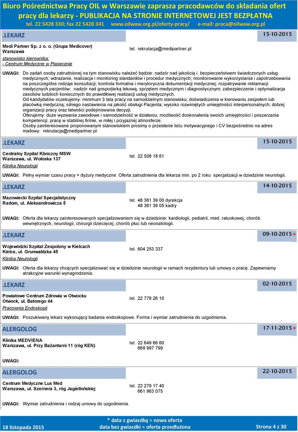 medycznych; monitorowanie wykorzystania i zapotrzebowania na poszczególne rodzaje konsultacji; kontrola formalna i merytoryczna dokumentacji medycznej; rozpatrywanie reklamacji medycznych pacjentów;