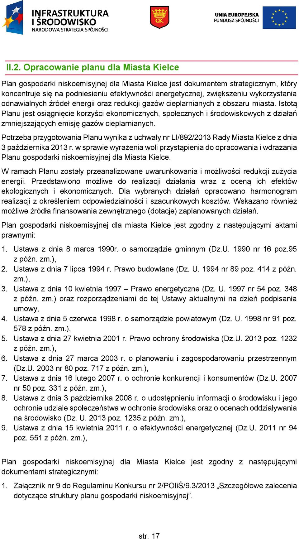 Istotą Planu jest osiągnięcie korzyści ekonomicznych, społecznych i środowiskowych z działań zmniejszających emisję gazów cieplarnianych.