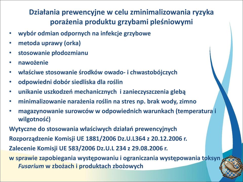 np. brak wody, zimno magazynowanie surowców w odpowiednich warunkach (temperatura i wilgotność) Wytyczne do stosowania właściwych działań prewencyjnych Rozporządzenie Komisji UE 1881/2006 Dz.