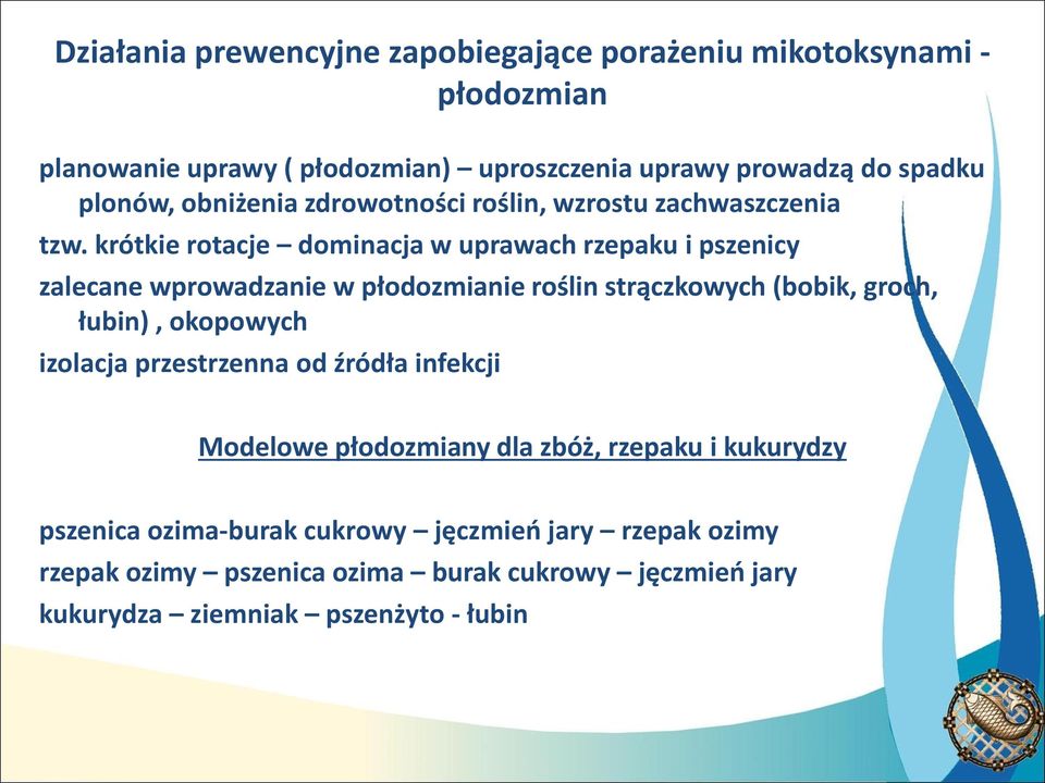 krótkie rotacje dominacja w uprawach rzepaku i pszenicy zalecane wprowadzanie w płodozmianie roślin strączkowych (bobik, groch, łubin), okopowych