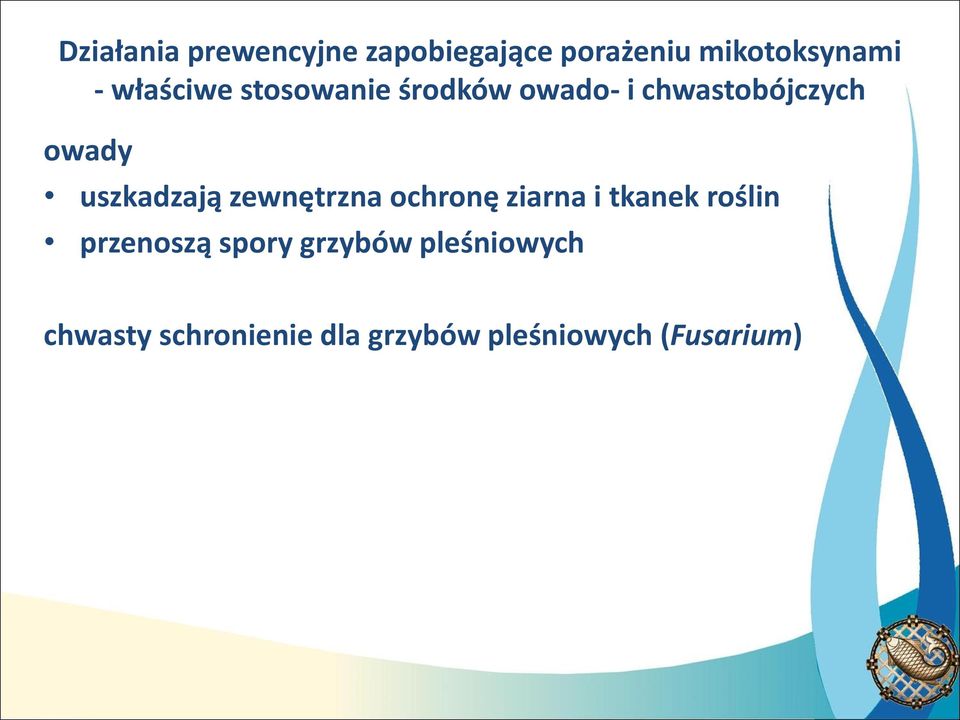 uszkadzają zewnętrzna ochronę ziarna i tkanek roślin przenoszą