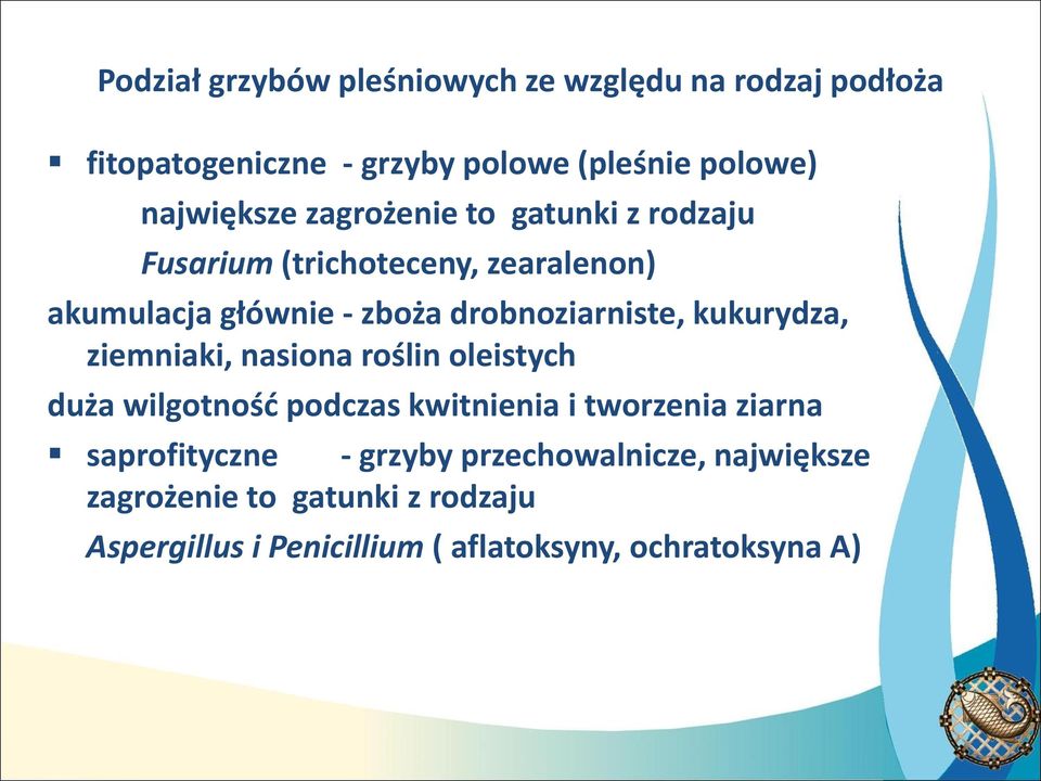 kukurydza, ziemniaki, nasiona roślin oleistych duża wilgotność podczas kwitnienia i tworzenia ziarna saprofityczne -