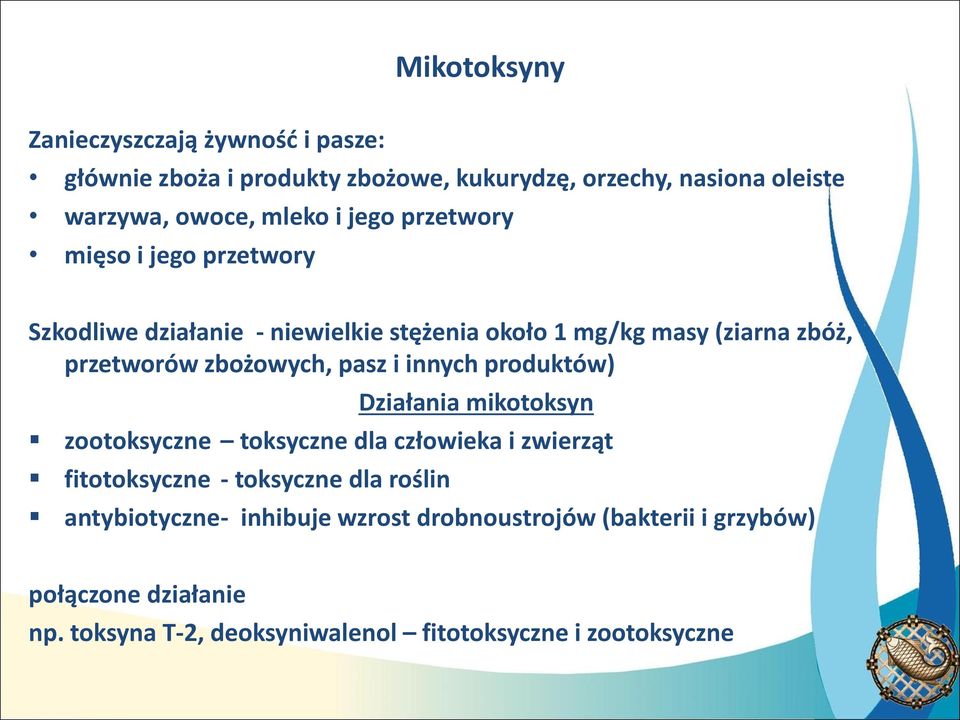 pasz i innych produktów) Działania mikotoksyn zootoksyczne toksyczne dla człowieka i zwierząt fitotoksyczne - toksyczne dla roślin