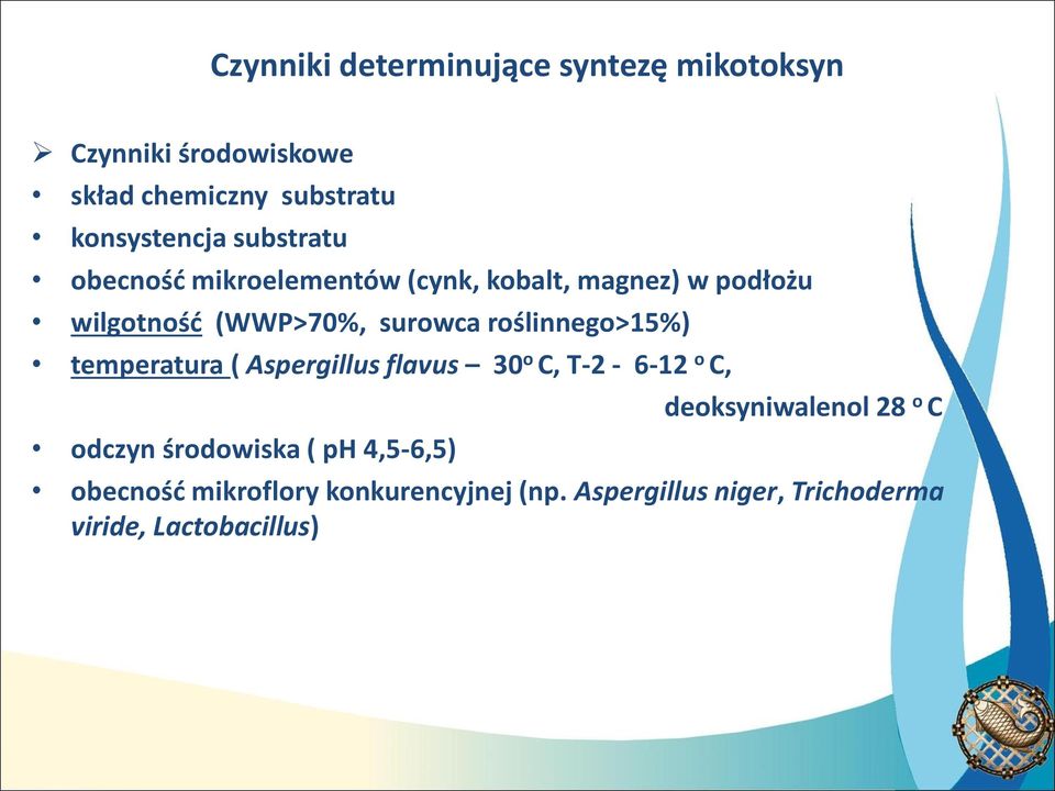 roślinnego>15%) temperatura ( Aspergillus flavus 30 o C, T-2-6-12 o C, odczyn środowiska ( ph 4,5-6,5)