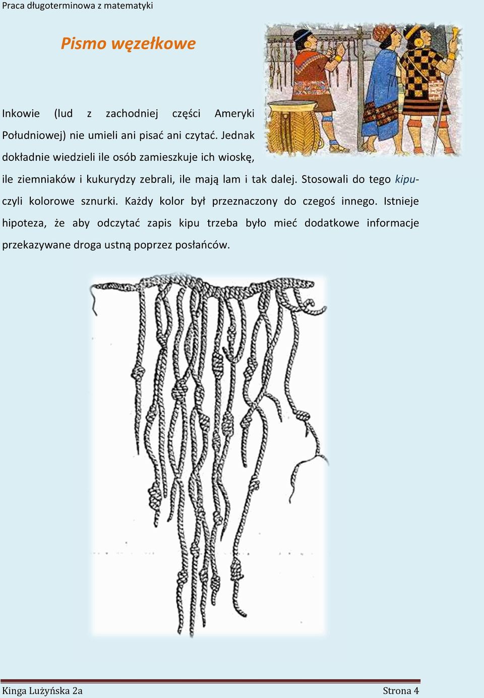 dalej. Stosowali do tego kipuczyli kolorowe sznurki. Każdy kolor był przeznaczony do czegoś innego.