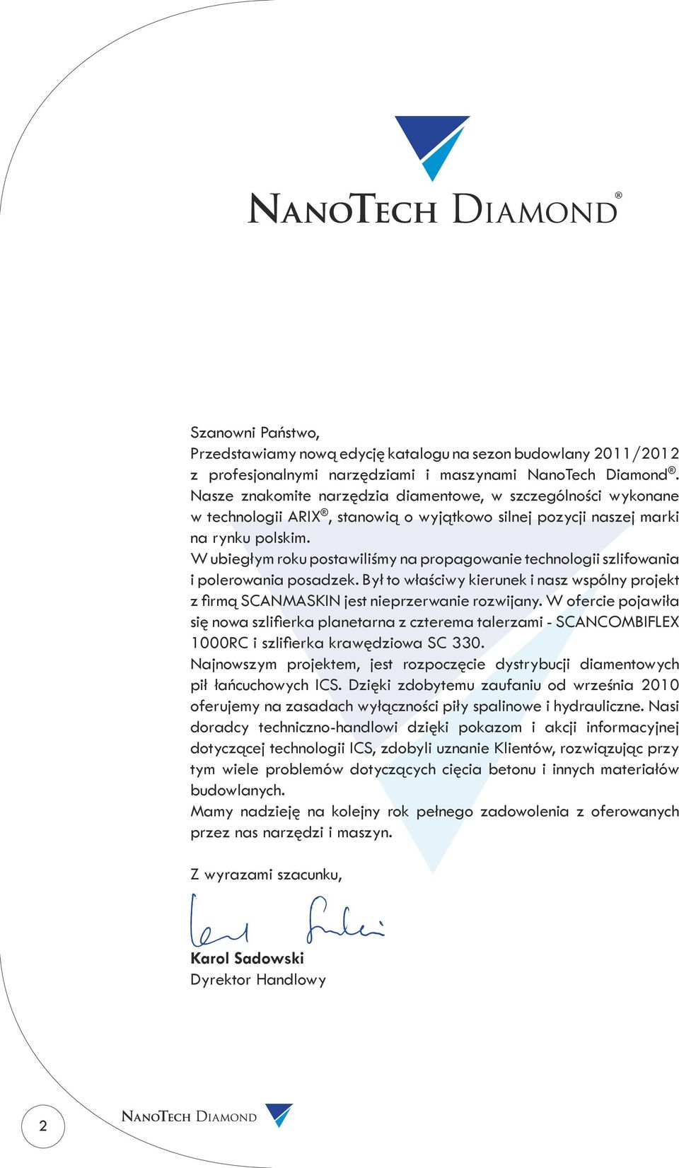 W ubiegłym roku postawiliśmy na propagowanie technologii szlifowania i polerowania posadzek. Był to właściwy kierunek i nasz wspólny projekt z firmą SCANMASKIN jest nieprzerwanie rozwijany.