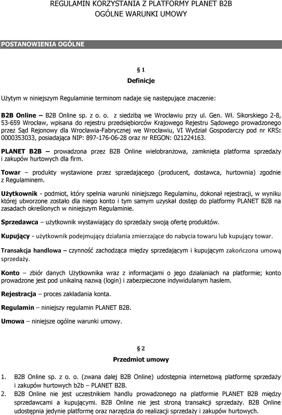 Sikorskiego 2-8, 53-659 Wrocław, wpisana do rejestru przedsiębiorców Krajowego Rejestru Sądowego prowadzonego przez Sąd Rejonowy dla Wrocławia-Fabrycznej we Wrocławiu, VI Wydział Gospodarczy pod nr